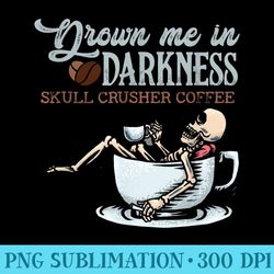drown me in darkness skull crusher coffee bean halloween - high resolution png picture