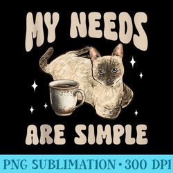 siamese cat my needs are simple coffee siamese cat - transparent png mockup
