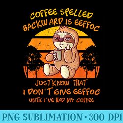 coffee spelled backwards is eeffoc funny lazy sloth - png design download