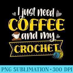 i just need coffee and my crochet crochet crocheter yarn - download transparent shirt