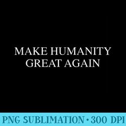make humanity great again - png illustration download