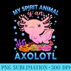 axolotl my spirit animal is axolotl cute girl - transparent shirt clip art