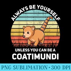 funny coatimundi kawaii coati chibi always be a coatimundi - high resolution png download