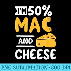 funny macaroni and cheese lover im 50 mac and 50 cheese - high resolution png clipart