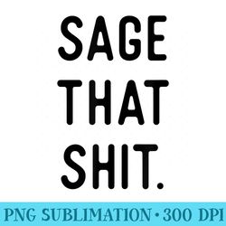sage cleansing sage that shit - download transparent png