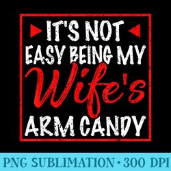 mens its not easy being my wifes arm candy funny husband - shirt template transparent