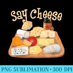 funny say cheese charcuterie cheese board cheese lover - unique png artwork