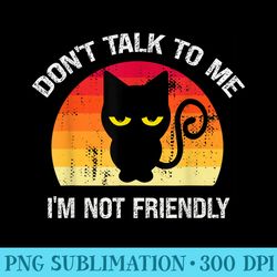 snarky black cat dont talk to me im not friendly funny - high quality png files