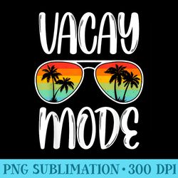 vacation vacay mode for and - unique sublimation png download