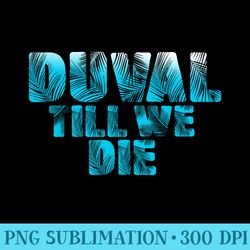 duval teal we die blue beach palm florida pride - png download