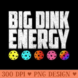 funny pickleball paddle big dink energy dinking pickle ball - unique png artwork