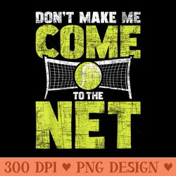 dont make me come to the net tennis player sports lover - png clipart