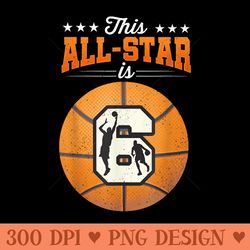 this all star is 6 year old birthday 6th basketball - printable png graphics