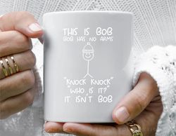 this is bob no arms knock knock stickman joke funny t shirt mens womens coffee mug, 11 oz ceramic mug_1