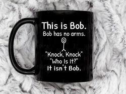 this is bob coffee mug, 11 oz ceramic mug