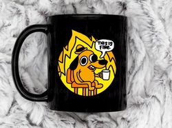 this is fine coffee mug, 11 oz ceramic mug