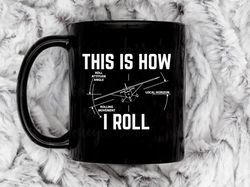 this is how i roll funny aviation coffee mug, 11 oz ceramic mug