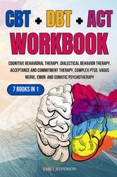 cbt + dbt + act workbook: 7 books in 1: cognitive behavioral therapy, dialectical behavior therapy,