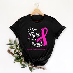 her fight is our fight breast cancer awareness shirt, breast cancer shirt, support breast cancer shirt,team cancer shirt