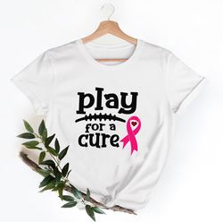 play for a cure breast cancer shirt, breast cancer shirt, support breast cancer shirt,team cancer shirt, breast cancer