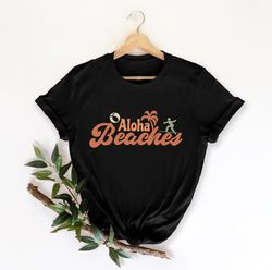 aloha beaches summer shirt, summer vacation shirt, beach shirt, vacation shirt, gift for summer lover, summer shirt