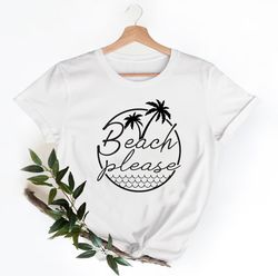 beach please summer shirt,summer vacation shirt, beach shirt, vacation shirt, gift for summer lover, summer shirt