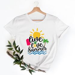 live love summer shirt, summer vacation shirt, beach shirt, vacation shirt, gift for summer lover, summer shirt