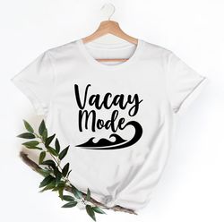 vacay mode summer shirt, summer vacation shirt, beach shirt, vacation shirt, gift for summer lover, summer shirt