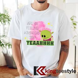 are you feeling kinda sad t-shirt