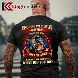 assuming i'm just an old man was your first mistake veteran t-shirt