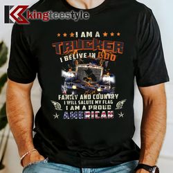 i am a trucker i believe in god family and country i will salute my flag t-shirt