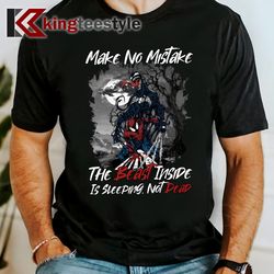 make no mistake the beast inside is sleeping not dead t-shirt
