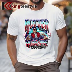 trump hotter than a hoochie coochie funny t-shirt