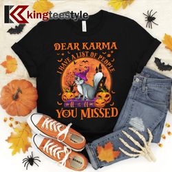 cat dear karma i have list of people you missed halloween t-shirt