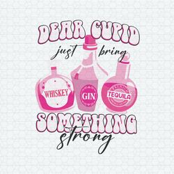 dear cupid just bring something strong svg