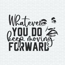 whatever you do keep moving forward svg