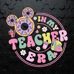 in my teacher era disney donut svg