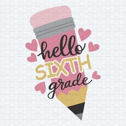 hello sixth grade back to school pencil grade level vibes svg