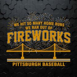 pittsburgh baseball we ran out of fireworks svg