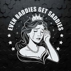 retro funny meme even baddies get saddies svg