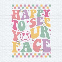 teacher back to school happy to see your face svg
