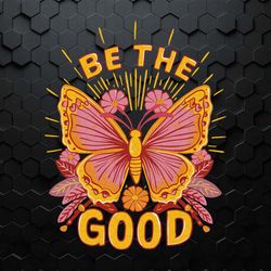 be the good butterfly quotes kindness svg