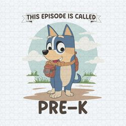 bluey 1st grade this episode is called prek svg
