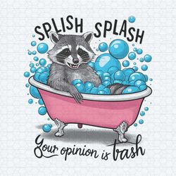funny quotes splish splash your opinion is trash png1