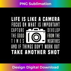 photographer life is like a camera photography photograph - edgy sublimation digital file - enhance your art with a dash