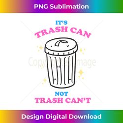 trash can not trash can't funny gift shirt - trendy sublimation digital download