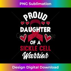 proud daughter of a sickle cell warrior sickle cell - artisanal sublimation png file