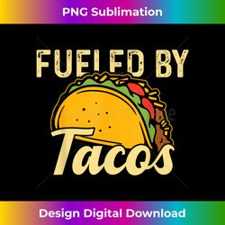 mexican food fueled by tacos taco - creative sublimation png download