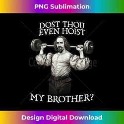 dost thou even hoist my brother barbell u2013 funny shakespeare tank top - vintage sublimation png download