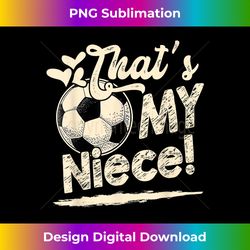 s that's my niece soccer family matching 1 - stylish sublimation digital download